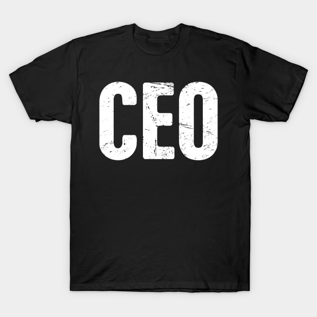 CEO – Design For Bosses and Entrepreneurs T-Shirt by MeatMan